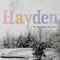 Hayden : The Place Where We Lived